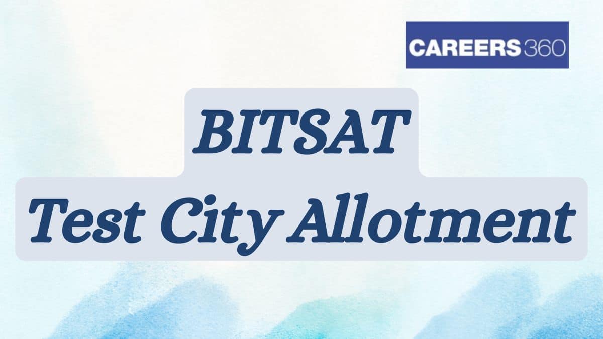 BITSAT Test City Allotment Result 2025 Date (Out) - Link at bitsadmission.com